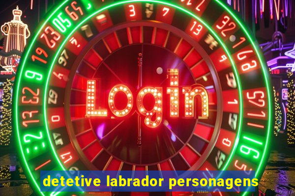 detetive labrador personagens